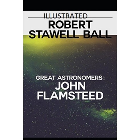 Great Astronomers: John Flamsteed Illustrated Paperback, Independently Published, English, 9798698253228