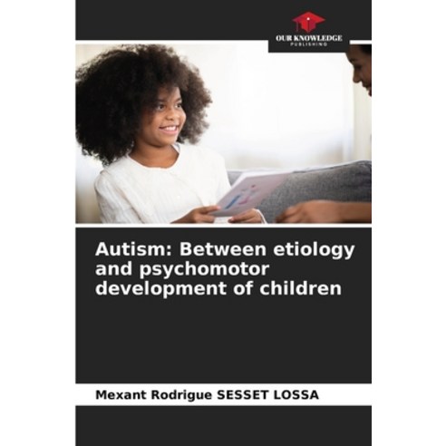 (영문도서) Autism: Between etiology and psychomotor development of children Paperback, Our Knowledge Publishing, English, 9786205919293