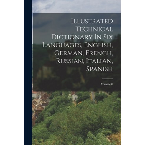 (영문도서) Illustrated Technical Dictionary In Six Languages English German French Russian Italian ... Paperback, Legare Street Press, 9781018773940
