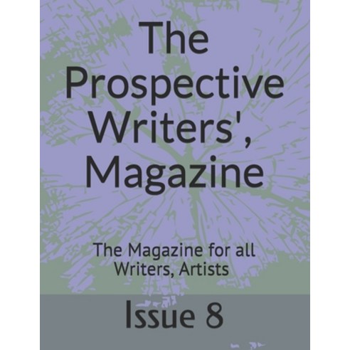 The Prospective Writers'' Magazine: The Magazine for all Writers and Artists Paperback, Independently Published, English, 9798576486922