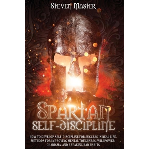 Spartan Self-Discipline: How to Develop Self-Discipline for Success in Real Life. Methods for Improv... Paperback, Independently Published, English, 9798708935588