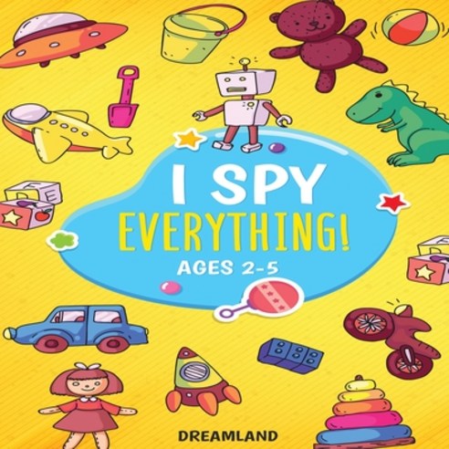 I Spy Everything! Ages 2-5: ABC''s for Kids A Fun and Educational Activity Book for Children to Lear... Paperback, Dreamland Publishing
