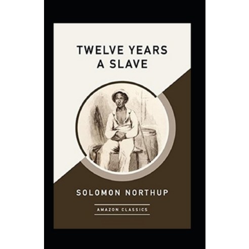 (영문도서) Twelve Years a Slave Annotated Paperback, Independently Published, English, 9798461999520