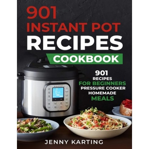 901 Instant Pot Cookbook: Quick Easy & Healthy Pressure Cooker Recipes for Your Whole Family Paperback, Independently Published, English, 9798593436382