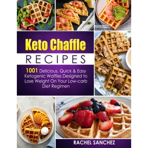Keto Chaffle Recipes: 1001 Delicious Quick & Easy Ketogenic Waffles Designed to Lose Weight On Your... Paperback, Independently Published, English, 9798737909802