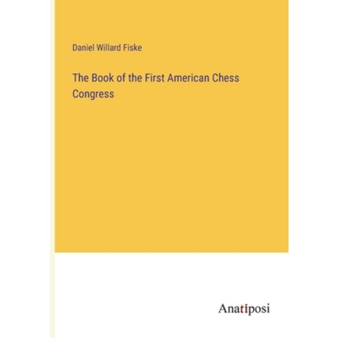 (영문도서) The Book of the First American Chess Congress Paperback, Anatiposi Verlag, English, 9783382302603