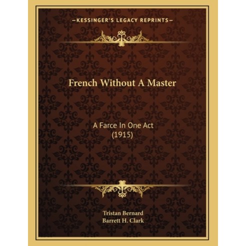 French Without A Master: A Farce In One Act (1915) Paperback, Kessinger Publishing, English, 9781165325733