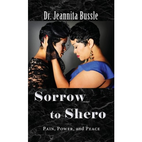 Sorrow to Shero: Pain Power and Peace Hardcover, Shero Management LLC
