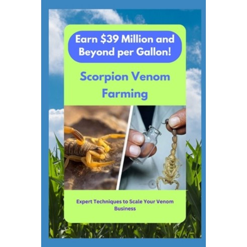 (영문도서) "Scorpion Venom Riches: Earn $39 Million and Beyond per Gallon!" Paperback, Independently Published, English, 9798324807405