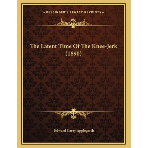 The Latent Time Of The Knee-Jerk (1890) Paperback, Kessinger Publishing