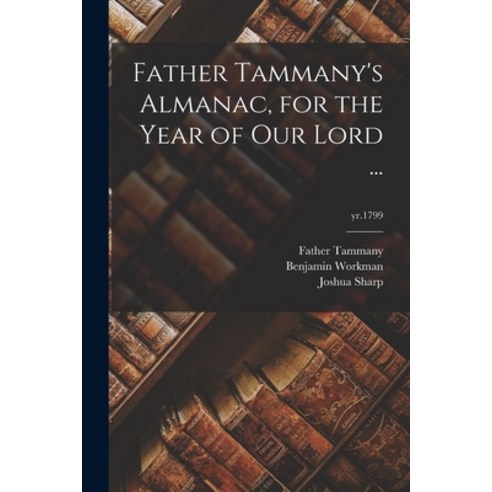 (영문도서) Father Tammany''s Almanac for the Year of Our Lord ...; yr.1799 Paperback, Legare Street Press, English, 9781015050075