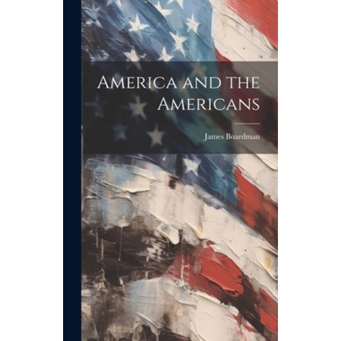(영문도서) America and the Americans Hardcover, Legare Street Press, English, 9781019785775