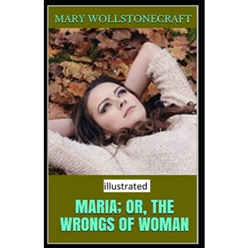 Maria: or The Wrongs of Woman Illustrated Paperback, Independently Published, English, 9798705867332