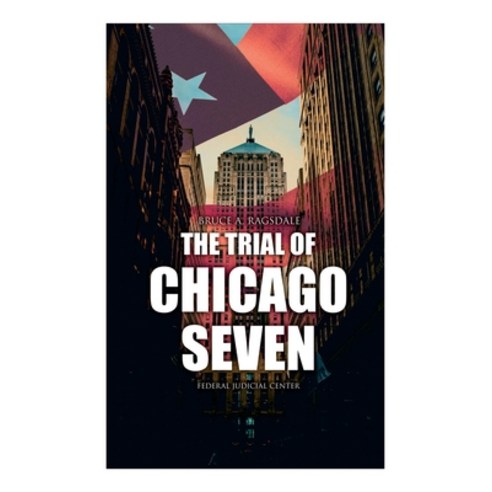 (영문도서) The Trial of Chicago Seven: True Story behind the Headlines (Including the Transcript of the ... Paperback, E-Artnow, English, 9788027341948