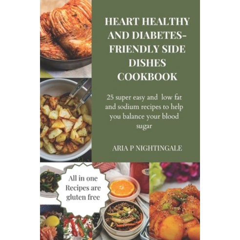 (영문도서) Heart healthy and diabetes side dishes cookbook: 25 super easy and low fat and sodium recipes... Paperback, Independently Published, English, 9798879889482