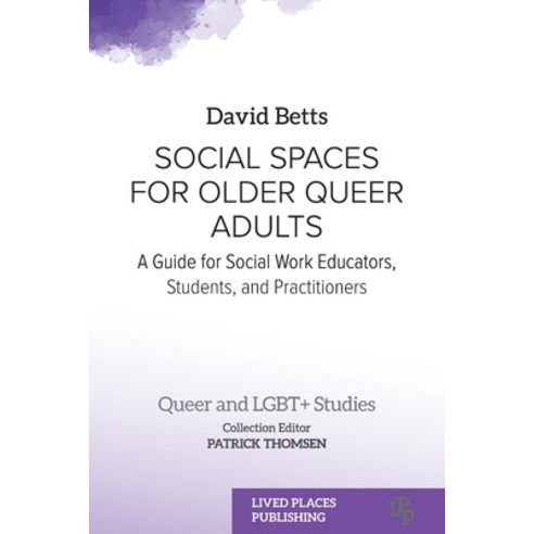 (영문도서) Social Spaces for Older Queer Adults: A Guide for Social Work Educators Students and Practi... Paperback, Lived Places Publishing, English, 9781915734051