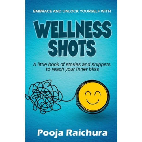 (영문도서) Wellness Shots: A little book of stories and snippets to reach your Inner bliss Paperback, Notion Press, English, 9781639744800