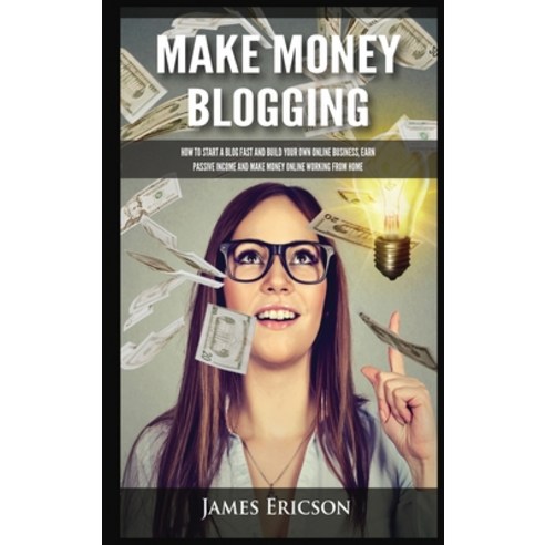 (영문도서) Make Money Blogging: How to Start a Blog Fast and Build Your Own Online Business Earn Passiv... Hardcover, Kyle Andrew Robertson, English, 9781955617390