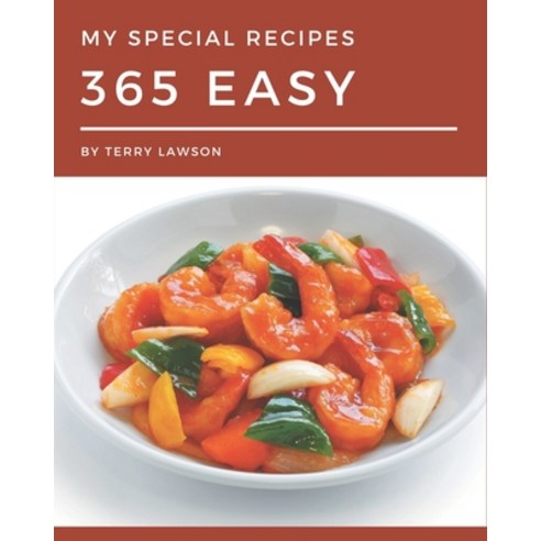 My 365 Special Easy Recipes: Let''s Get Started with The Best Easy Cookbook! Paperback, Independently Published