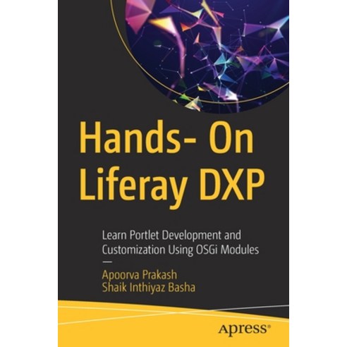 (영문도서) Hands- On Liferay Dxp: Learn Portlet Development and Customization Using Osgi Modules Paperback, Apress, English, 9781484285626