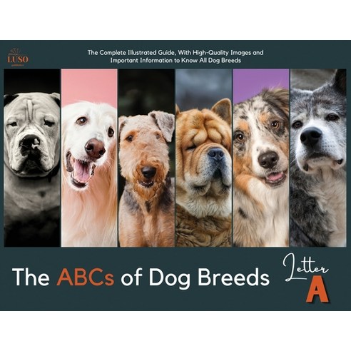 (영문도서) The ABCs of Dog Breeds Letter "A": The Complete Illustrated Guide With High-Quality Images ... Paperback, Luso Publisher, English, 9781803600994