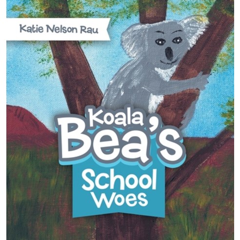 (영문도서) Koala Bea''s School Woes Hardcover, Liferich, English, 9781489737939