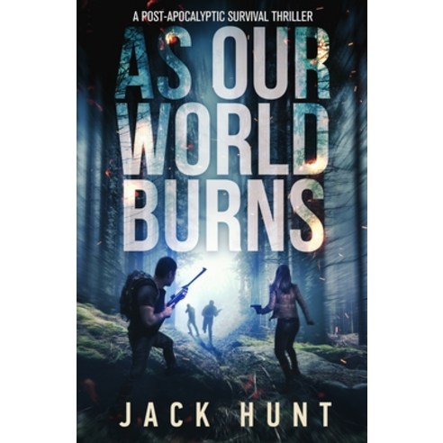 As Our World Burns: A Post-Apocalyptic Survival Thriller Paperback, Independently Published