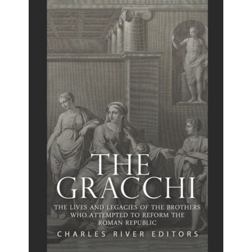 (영문도서) The Gracchi: The Lives and Legacies of the Brothers Who Attempted to Reform the Roman Republic Paperback, Independently Published, English, 9798505249154