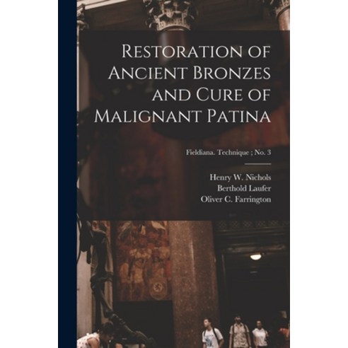 (영문도서) Restoration of Ancient Bronzes and Cure of Malignant Patina; Fieldiana. Technique; no. 3 Paperback, Hassell Street Press, English, 9781014569608