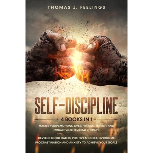 Self-Discipline: 4 Books in 1: Master your Emotions Overthinking Empath and Cognitive Behavioral ... Paperback, Independently Published
