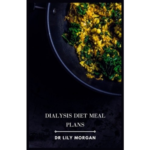 (영문도서) Dialysis Diet Meal Plans: Healthy and Delicious Kidney-Friendly Recipes for Every Meal Paperback, Independently Published, English, 9798864176146