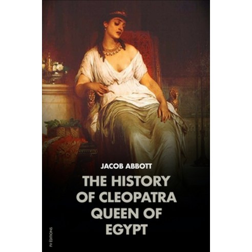 The History of Cleopatra Queen of Egypt Paperback, Independently Published