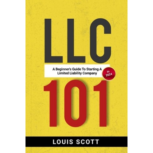 (영문도서) LLC 101: A Beginner''s Guide to Starting an LLC in 2024 Paperback, Independently Published, English, 9798865436485