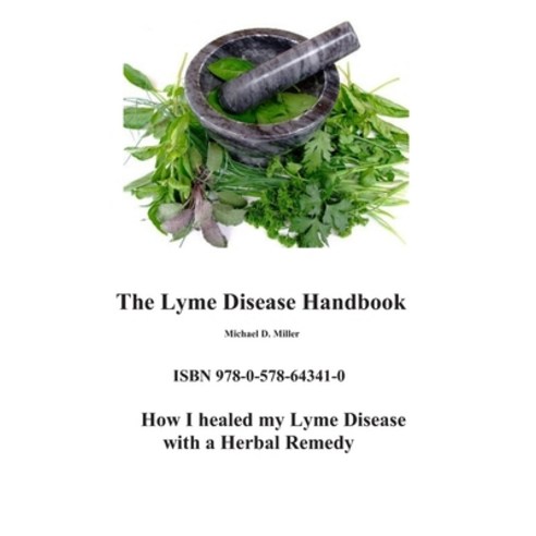 The Lyme Disease Handbook: How I beat Lyme Disease with a Herbal Remedy Paperback, 1551541, English, 9780578643410