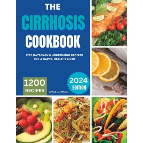 (영문도서) The Cirrhosis Cookbook: 1200 Days Easy & Nourishing Recipes for a Happy Healthy Liver Paperback, Independently Published, English, 9798884729964