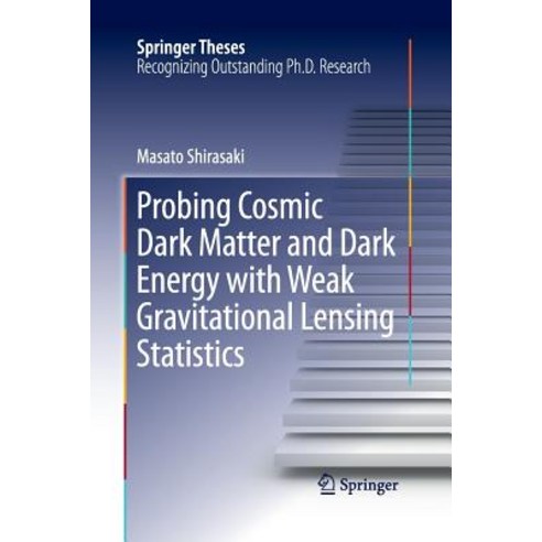 (영문도서) Probing Cosmic Dark Matter and Dark Energy with Weak Gravitational Lensing Statistics Paperback, Springer, English, 9789811012976