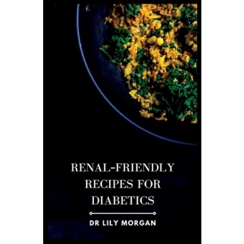 (영문도서) Renal-Friendly Recipes for Diabetics Paperback, Independently Published, English, 9798399770413