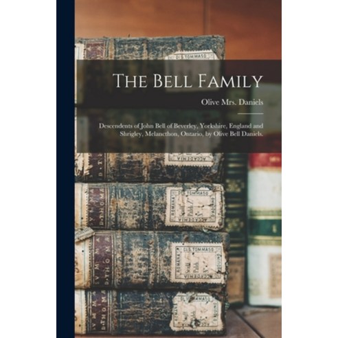 (영문도서) The Bell Family; Descendents of John Bell of Beverley Yorkshire England and Shrigley Melan... Paperback, Hassell Street Press, English, 9781014011046