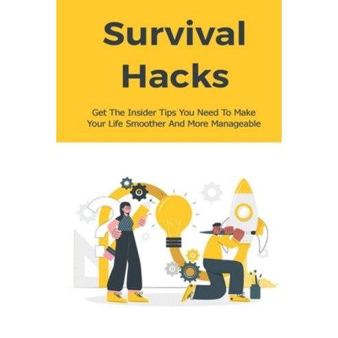 (영문도서) Survival Hacks: Get The Insider Tips You Need To Make Your Life Smoother And More Manageable:... Paperback, Independently Published, English, 9798503754650