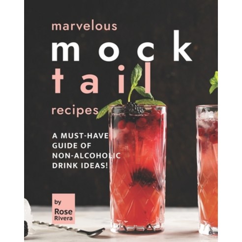 (영문도서) Marvelous Mocktail Recipes: A Must-Have Guide of Non-Alcoholic Drink Ideas! Paperback, Independently Published, English, 9798845615329