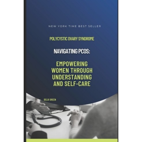 (영문도서) Navigating PCOS: Empowering Women Through Understanding and Self-Care Paperback, Independently Published, English, 9798856866970