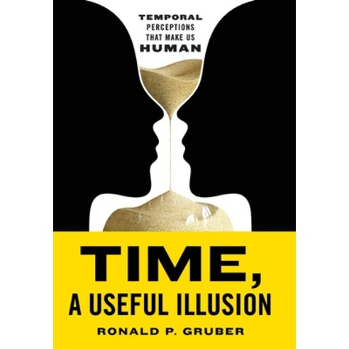 (영문도서) Time a Useful Illusion: Temporal Perceptions That Make Us Human Hardcover, Houndstooth Press, English, 9781544542836