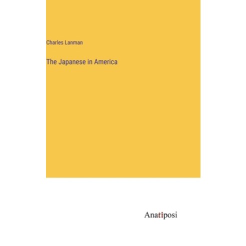 (영문도서) The Japanese in America Hardcover, Anatiposi Verlag, English, 9783382137793