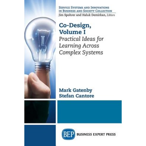 Co-Design Volume I: Practical Ideas for Learning Across Complex Systems Paperback, Business Expert Press, English, 9781948198721