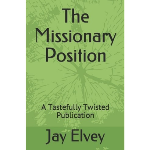 The Missionary Position: A Tastefully Twisted Publication Paperback, Independently Published