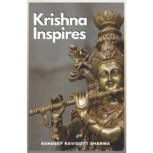 Krishna Inspires: Words inspired by the teachings of the Lord Krishna in Bhagavad Gita Paperback, Independently Published