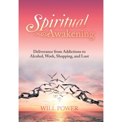 Spiritual Awakening: Deliverance from Addictions to Alcohol Work Shopping and Lust Hardcover, Xlibris Us, English, 9781796059724