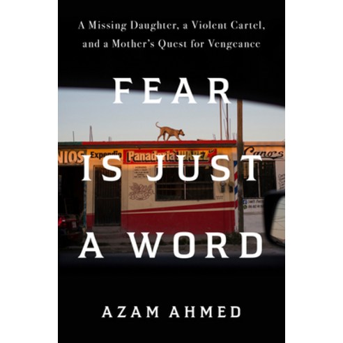 (영문도서) Fear Is Just a Word: A Missing Daughter a Violent Cartel and a Mother's Quest for Vengeance Hardcover, Random House, English, 9780593448410