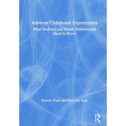 Adverse Childhood Experiences: What Students and Health Professionals Need to Know Hardcover, Routledge