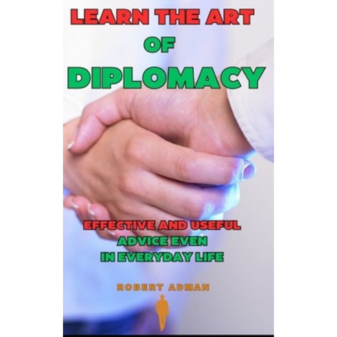 (영문도서) Learn the Art of Diplomacy: Effective and useful advice even in everyday life Paperback, Independently Published, English, 9798879285277